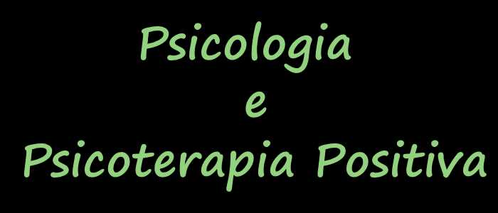 Psicologia e Psicoterapia Positiva